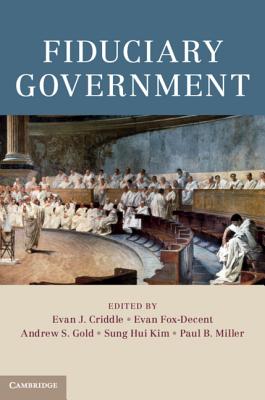 Fiduciary Government - Criddle, Evan J (Editor), and Fox-Decent, Evan (Editor), and Gold, Andrew S (Editor)