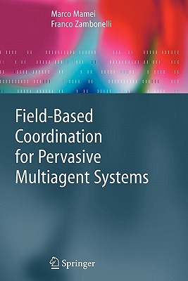 Field-Based Coordination for Pervasive Multiagent Systems - Mamei, Marco, and Zambonelli, Franco