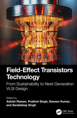 Field-Effect Transistors Technology: From Sustainability to Next-Generation VLSI Design - Raman, Ashish (Editor), and Singh, Prabhat (Editor), and Kumar, Naveen (Editor)