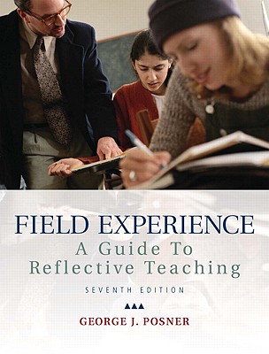 Field Experience: A Guide to Reflective Teaching - Posner, George