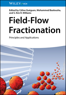 Field-Flow Fractionation: Principles and Applications - Gu�guen, C�line (Editor), and Baalousha, Mohammed (Editor), and Williams, S. Kim R. (Editor)