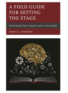 Field Guide for Setting the Stage: Delivering the Plan Using the Learner's Brain Model