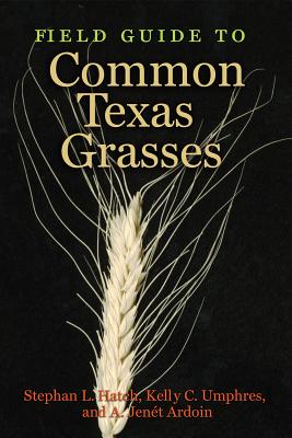 Field Guide to Common Texas Grasses - Hatch, Stephan L., and Umphres, Kelly C., and Ardoin, A. Jen�t