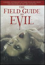 Field Guide to Evil - Agnieszka Smoczynska; Ashim Ahluwalia; Calvin Reeder; Can Evrenol; Katrin Gebbe; Peter Strickland; Severin Fiala; Veronika Franz; Yannis Veslemes