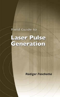 Field Guide to Laser Pulse Generation - Paschotta, Rudiger