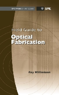 Field Guide to Optical Fabrication - Williamson, Raymond