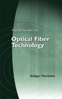 Field Guide to Optical Fiber Technology - SPIE Press