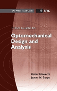 Field Guide to Optomechanical Design and Analysis