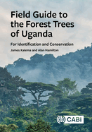 Field Guide to the Forest Trees of Uganda: For Identification and Conservation