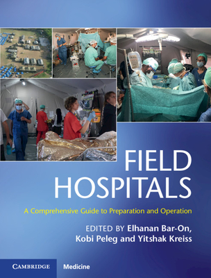 Field Hospitals: A Comprehensive Guide to Preparation and Operation - Bar-On, Elhanan (Editor), and Peleg, Kobi (Editor), and Kreiss, Yitshak (Editor)
