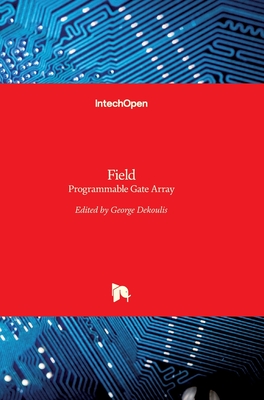 Field: Programmable Gate Array - Dekoulis, George (Editor)