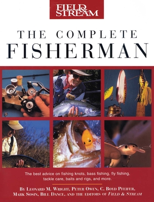 Field & Stream the Complete Fisherman - Wright, Leonard M, and Owen, Peter, and Pfeiffer, C Boyd