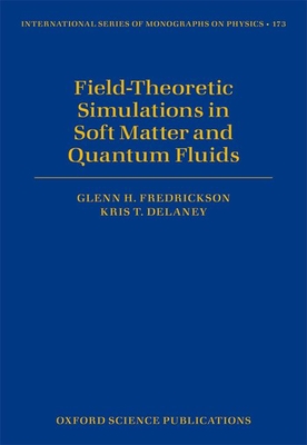 Field Theoretic Simulations in Soft Matter and Quantum Fluids - Fredrickson, Glenn H., and Delaney, Kris T.