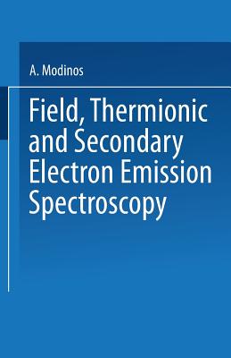 Field, Thermionic and Secondary Electron Emission Spectroscopy - Modinos, A.
