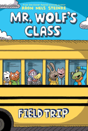 Field Trip: A Graphic Novel (Mr. Wolf's Class #4): Volume 4