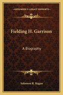 Fielding H. Garrison: A Biography
