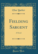 Fielding Sargent: A Novel (Classic Reprint)