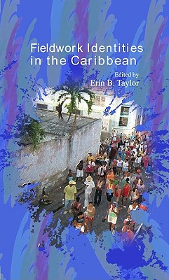 Fieldwork Identities in the Caribbean - Taylor, Erin B (Editor)