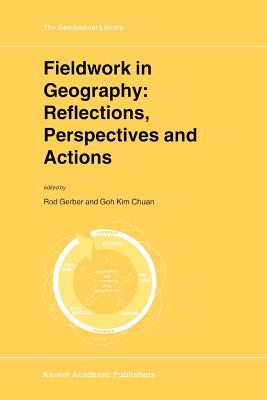 Fieldwork in Geography: Reflections, Perspectives and Actions - Gerber, Rod (Editor), and Goh Kim Chuan (Editor)