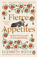 Fierce Appetites: Lessons from my year of untamed thinking