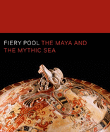 Fiery Pool: The Maya and the Mythic Sea