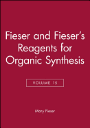 Fieser and Fieser's Reagents for Organic Synthesis, Volume 15