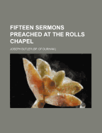 Fifteen Sermons Preached at the Rolls Chapel