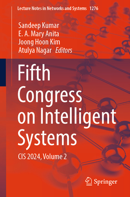 Fifth Congress on Intelligent Systems: Cis 2024, Volume 2 - Kumar, Sandeep (Editor), and Mary Anita, E A (Editor), and Kim, Joong Hoon (Editor)