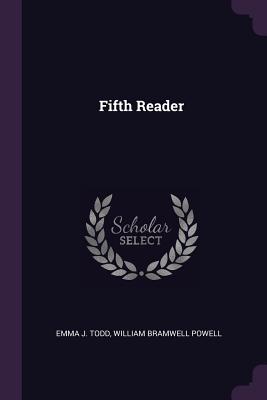Fifth Reader - Todd, Emma J, and Powell, William Bramwell