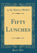 Fifty Lunches (Classic Reprint)