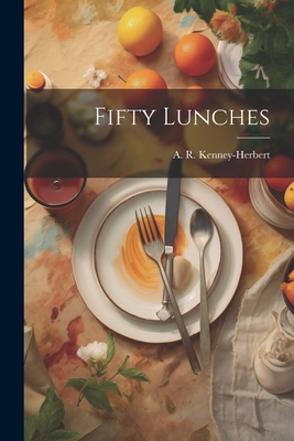 Fifty Lunches - Kenney-Herbert, A R (Arthur Robert) (Creator)