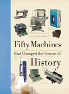 Fifty Machines That Changed the Course of History