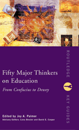 Fifty Major Thinkers on Education: From Confucius to Dewey