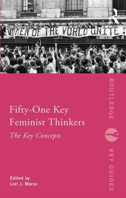 Fifty-One Key Feminist Thinkers - Marso, Lori (Editor)