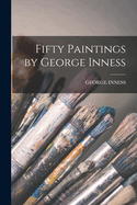 Fifty Paintings by George Inness