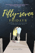 Fifty-Seven Fridays: Losing Our Daughter, Finding Our Way