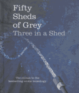 Fifty Sheds of Grey: Three in a Shed
