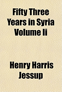 Fifty Three Years in Syria Volume II