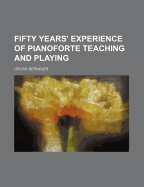Fifty Years' Experience of Pianoforte Teaching and Playing