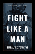 Fight Like a Man: A 25-Lesson Study Guide