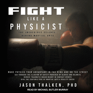 Fight Like a Physicist: The Incredible Science Behind Martial Arts