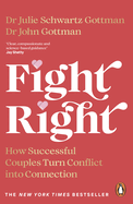 Fight Right: How Successful Couples Turn Conflict into Connection