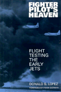 Fighter Pilot's Heaven: Flight Testing the Early Jets
