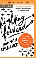 Fighting Forward: Your Nitty-Gritty Guide to Beating the Lies That Hold You Back