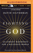 Fighting God: An Atheist Manifesto for a Religious World
