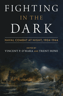 Fighting in the Dark: Naval Combat at Night: 1904-1944