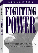 Fighting Power: How to Develop Explosive Punches, Kicks, Blocks, and Grappling