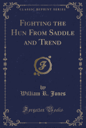 Fighting the Hun from Saddle and Trend (Classic Reprint)