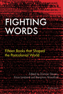 Fighting Words: Fifteen Books That Shaped the Postcolonial World