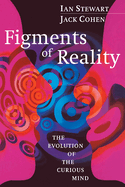 Figments of Reality: The Evolution of the Curious Mind